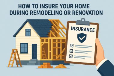 How to insure your home during remodeling or renovation.
